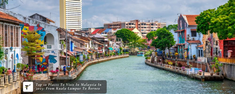 Top 10 Places To Visit In Malaysia In 2025: From Kuala Lumpur To Borneo